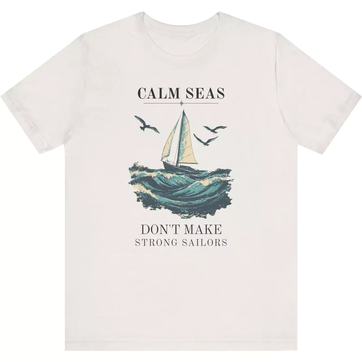 Calm Seas Don t Make Strong Sailors vintage white t-shirt