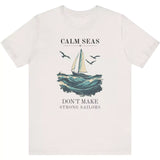 Calm Seas Don t Make Strong Sailors vintage white t-shirt